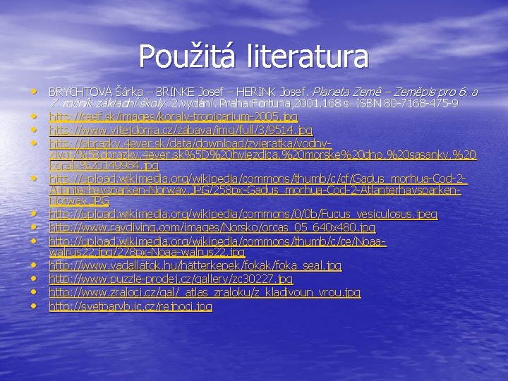 Použitá literatura • BRYCHTOVÁ Šárka – BRINKE Josef – HERINK Josef. Planeta Země –