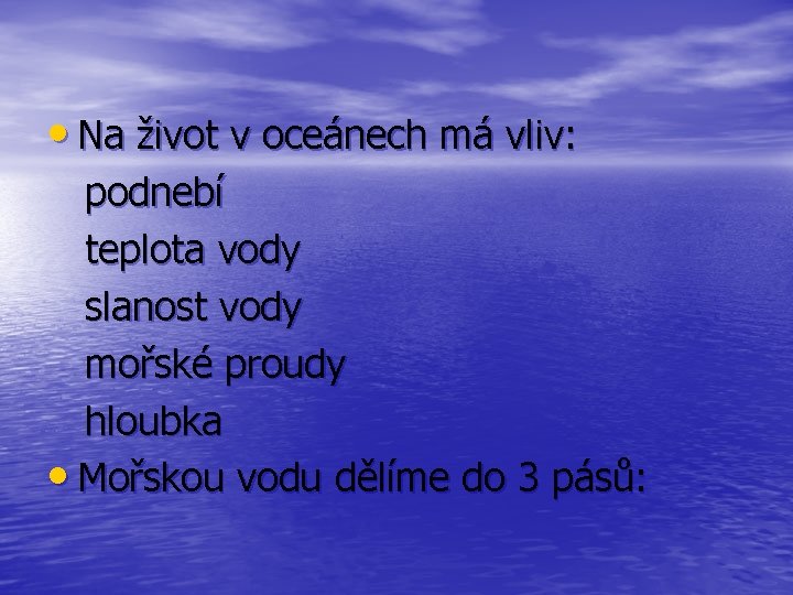  • Na život v oceánech má vliv: podnebí teplota vody slanost vody mořské