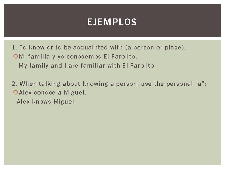 EJEMPLOS 1. To know or to be acquainted with (a person or place): Mi