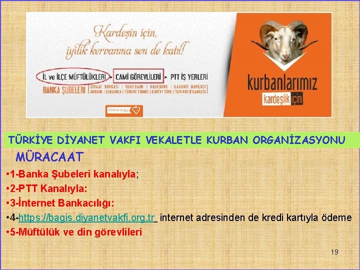 TÜRKİYE DİYANET VAKFI VEKALETLE KURBAN ORGANİZASYONU MÜRACAAT • 1 -Banka Şubeleri kanalıyla; • 2