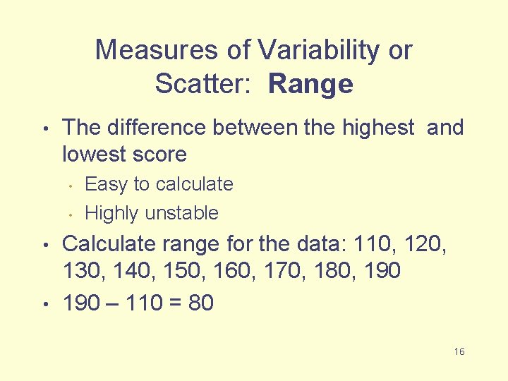 Measures of Variability or Scatter: Range • The difference between the highest and lowest