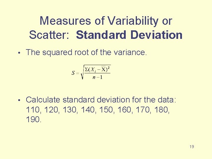 Measures of Variability or Scatter: Standard Deviation • The squared root of the variance.