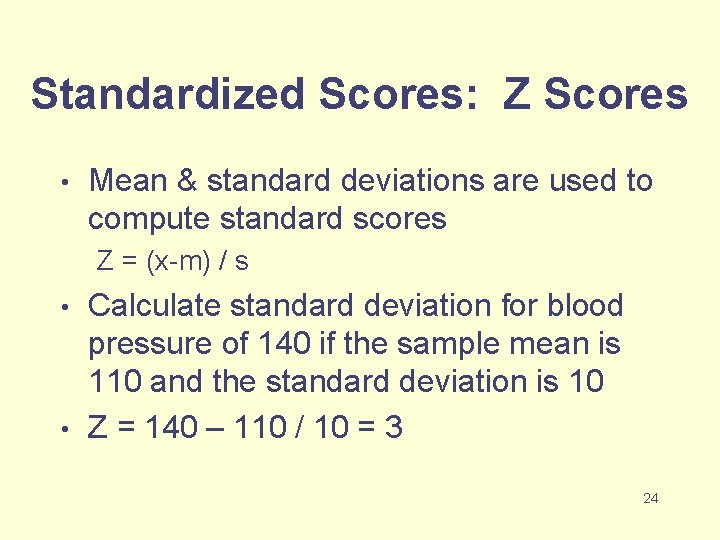 Standardized Scores: Z Scores • Mean & standard deviations are used to compute standard