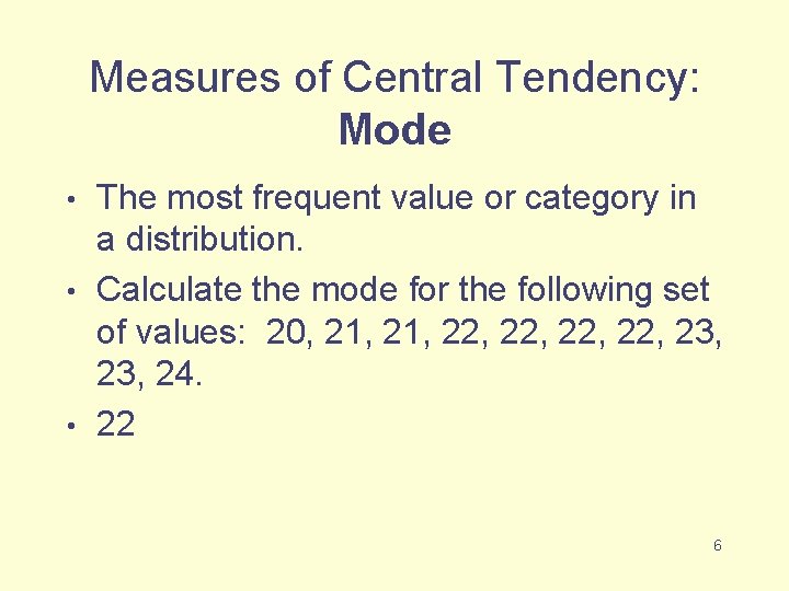 Measures of Central Tendency: Mode The most frequent value or category in a distribution.