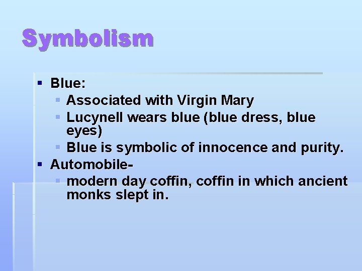 Symbolism § Blue: § Associated with Virgin Mary § Lucynell wears blue (blue dress,