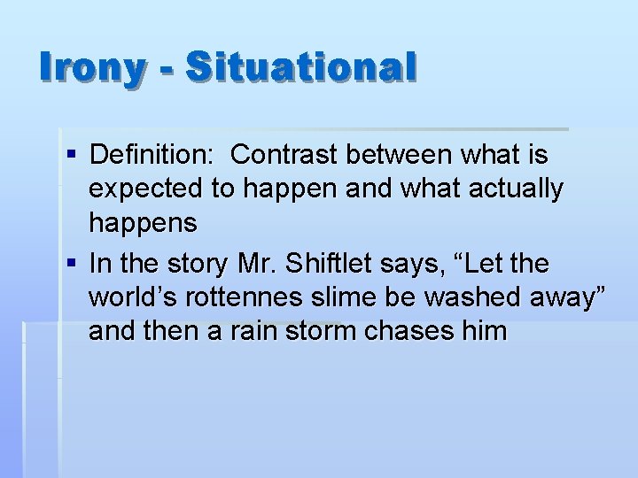 Irony - Situational § Definition: Contrast between what is expected to happen and what