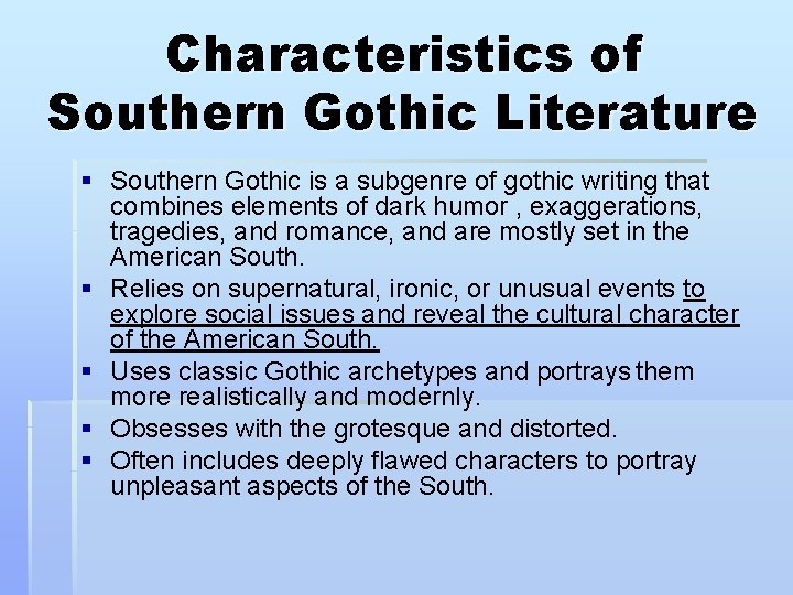 Characteristics of Southern Gothic Literature § Southern Gothic is a subgenre of gothic writing