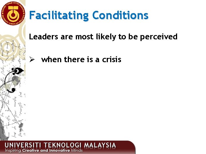 Facilitating Conditions Leaders are most likely to be perceived Ø when there is a