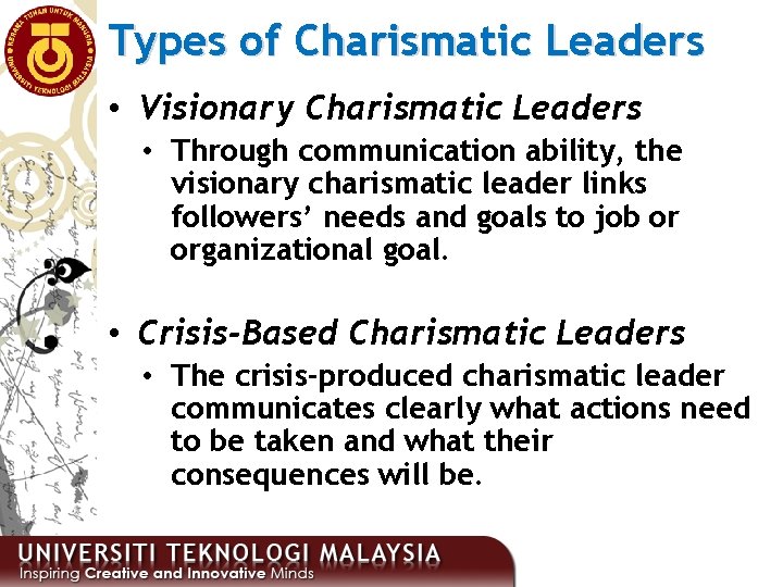 Types of Charismatic Leaders • Visionary Charismatic Leaders • Through communication ability, the visionary