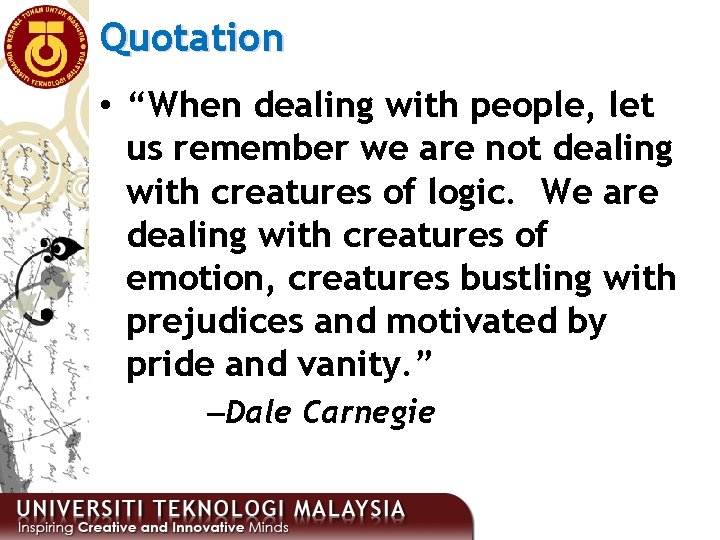 Quotation • “When dealing with people, let us remember we are not dealing with