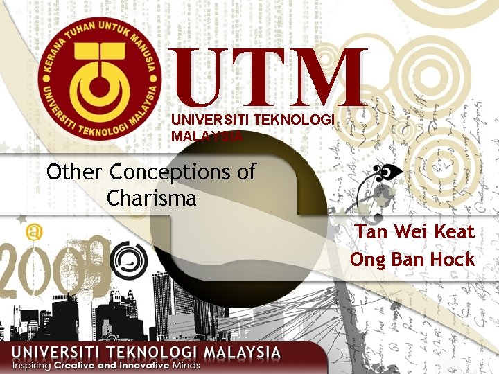 UTM UNIVERSITI TEKNOLOGI MALAYSIA Other Conceptions of Charisma Tan Wei Keat Ong Ban Hock