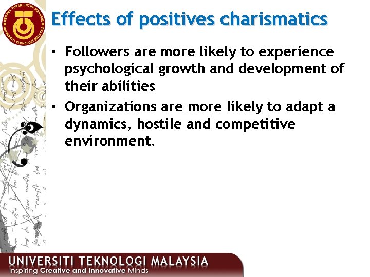 Effects of positives charismatics • Followers are more likely to experience psychological growth and