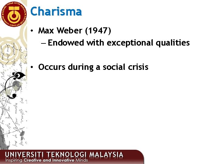 Charisma • Max Weber (1947) – Endowed with exceptional qualities • Occurs during a