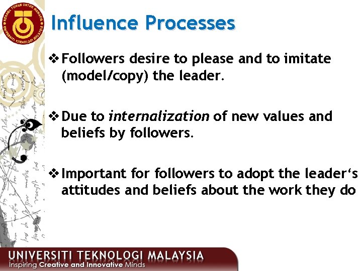 Influence Processes v Followers desire to please and to imitate (model/copy) the leader. v