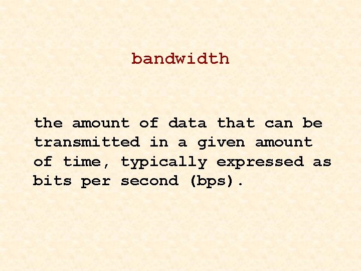 bandwidth the amount of data that can be transmitted in a given amount of