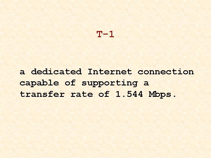 T-1 a dedicated Internet connection capable of supporting a transfer rate of 1. 544