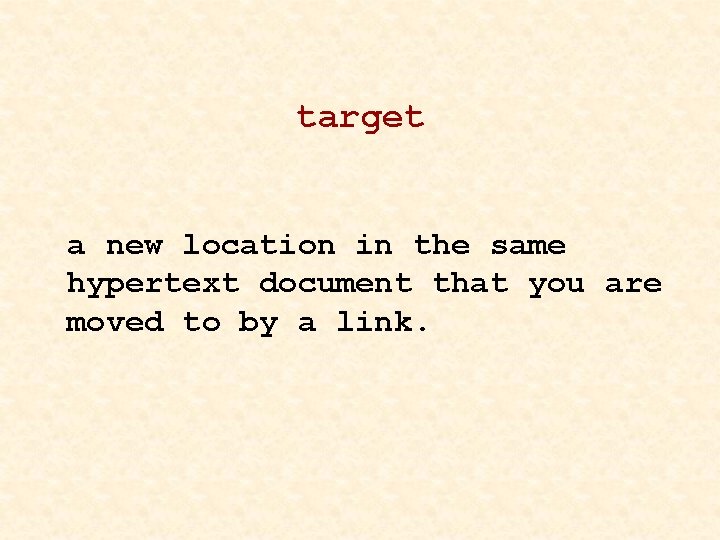 target a new location in the same hypertext document that you are moved to