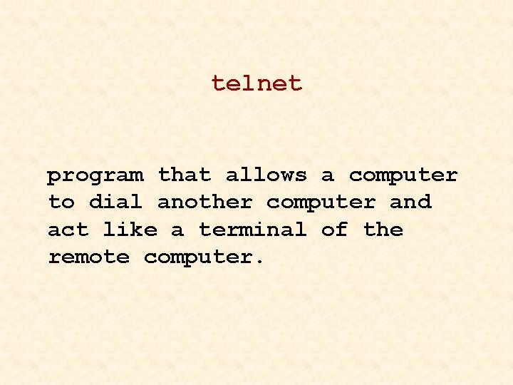 telnet program that allows a computer to dial another computer and act like a