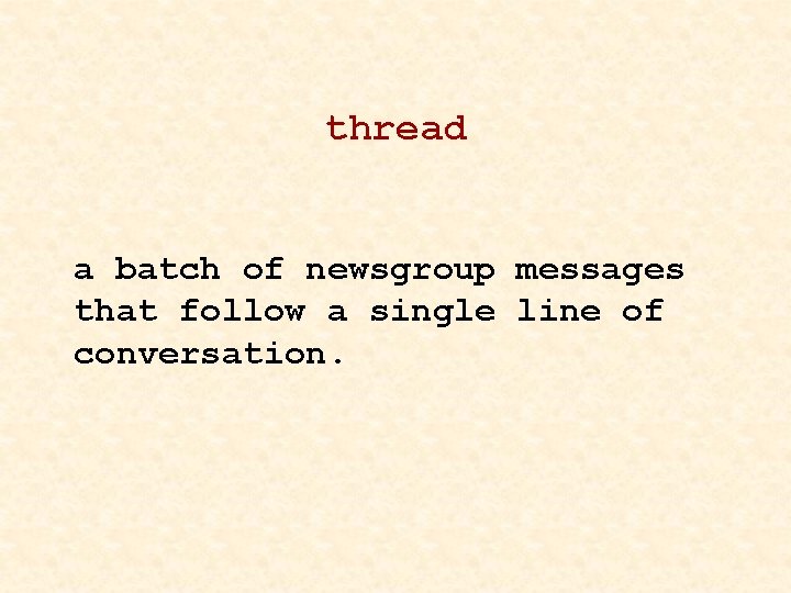 thread a batch of newsgroup messages that follow a single line of conversation. 