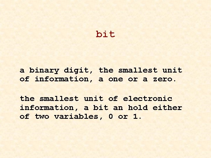bit a binary digit, the smallest unit of information, a one or a zero.