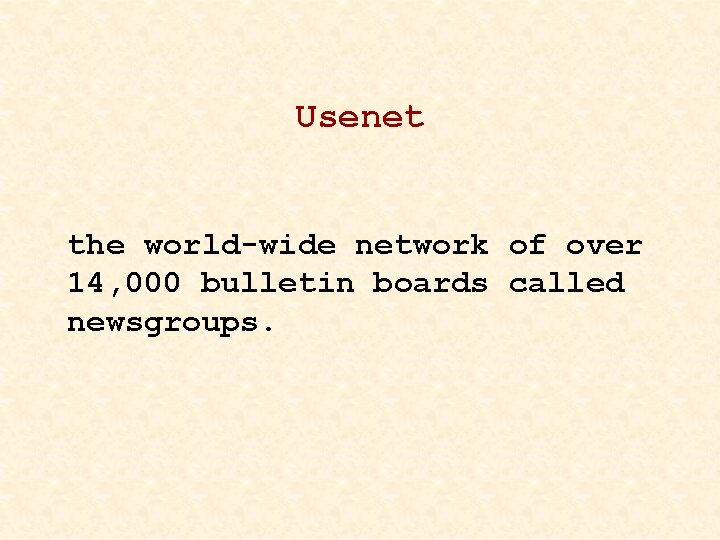 Usenet the world-wide network of over 14, 000 bulletin boards called newsgroups. 