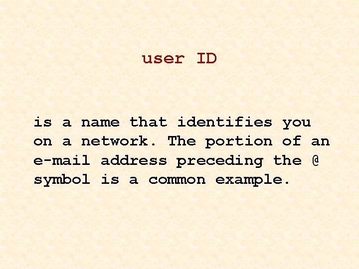 user ID is a name that identifies you on a network. The portion of