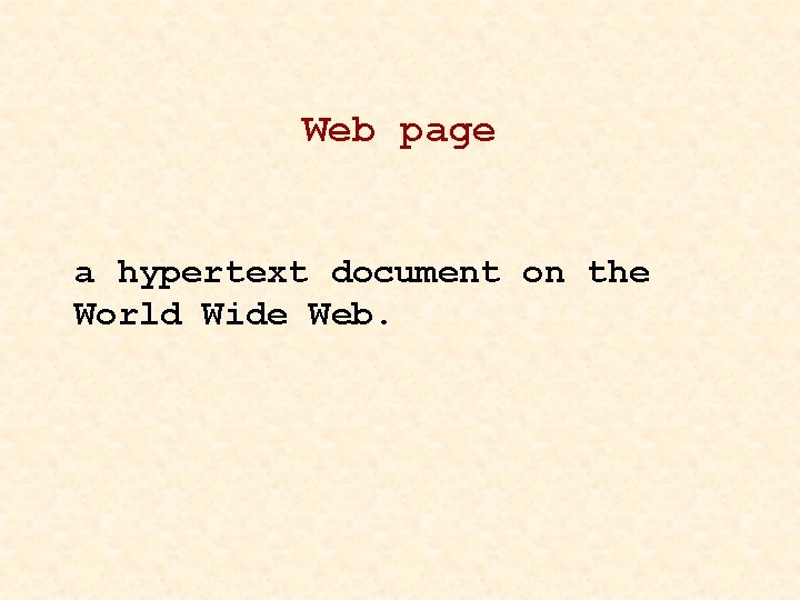 Web page a hypertext document on the World Wide Web. 