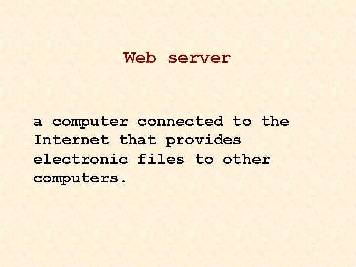 Web server a computer connected to the Internet that provides electronic files to other