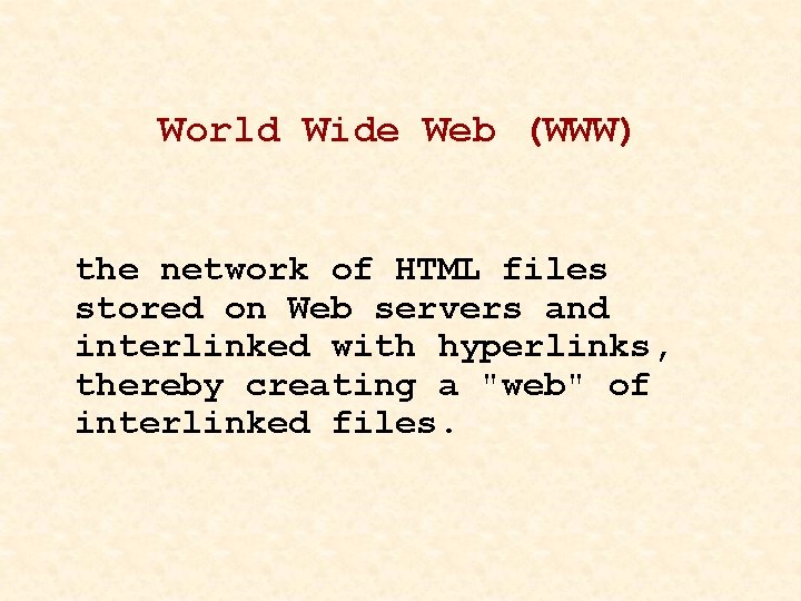 World Wide Web (WWW) the network of HTML files stored on Web servers and