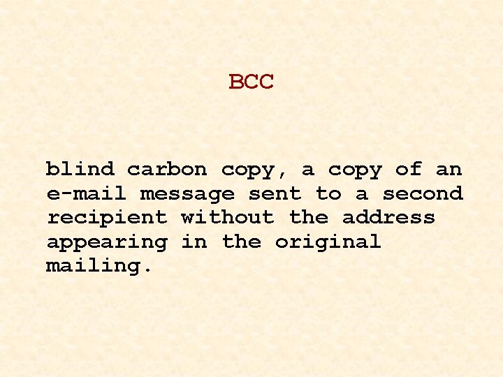 BCC blind carbon copy, a copy of an e-mail message sent to a second