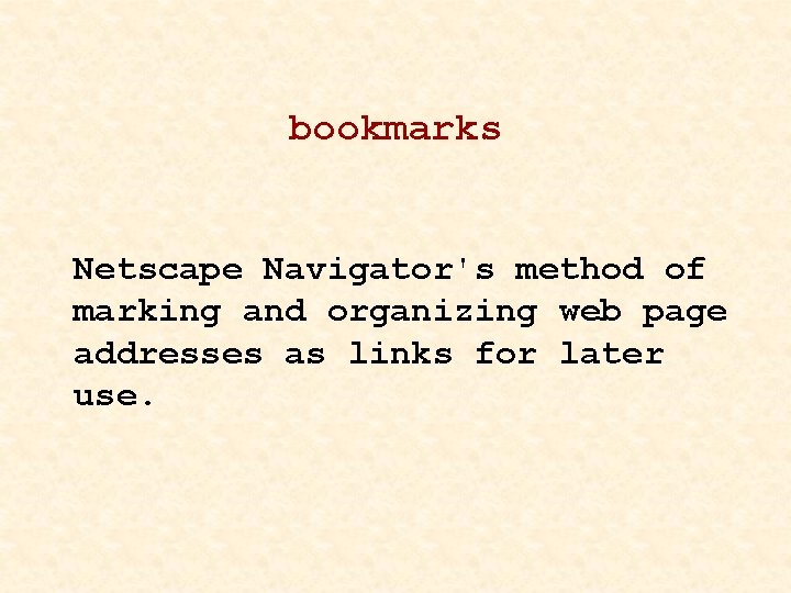 bookmarks Netscape Navigator's method of marking and organizing web page addresses as links for