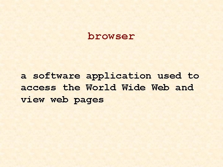 browser a software application used to access the World Wide Web and view web