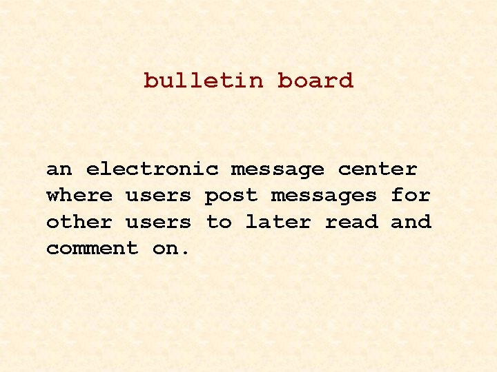 bulletin board an electronic message center where users post messages for other users to