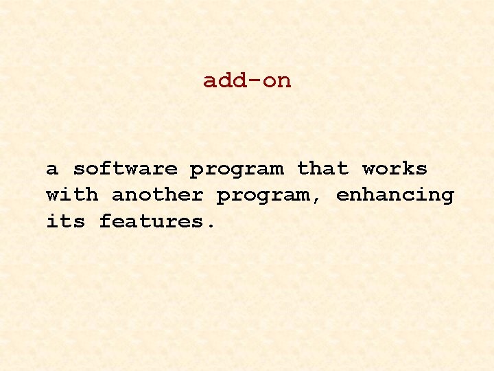 add-on a software program that works with another program, enhancing its features. 