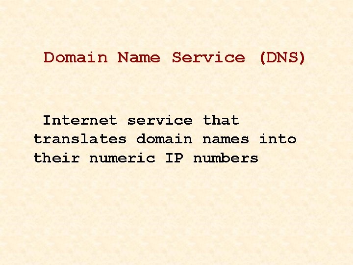 Domain Name Service (DNS) Internet service that translates domain names into their numeric IP