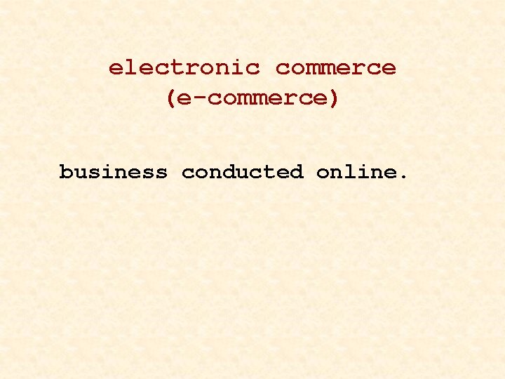 electronic commerce (e-commerce) business conducted online. 