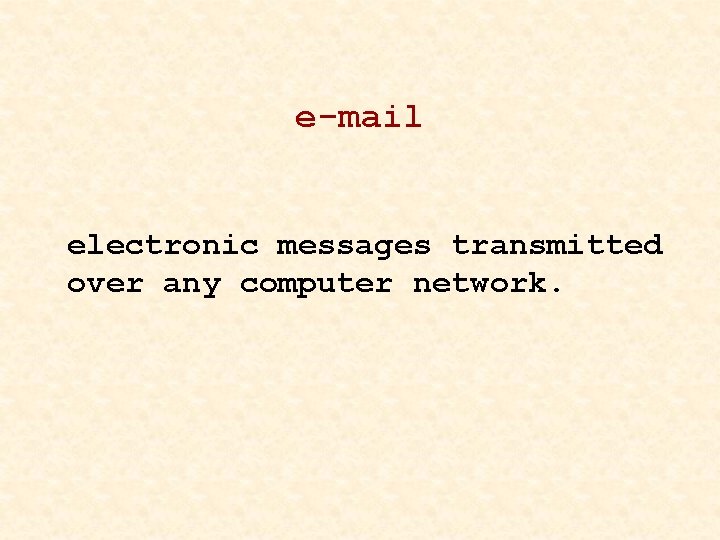 e-mail electronic messages transmitted over any computer network. 