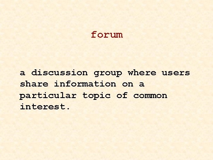 forum a discussion group where users share information on a particular topic of common