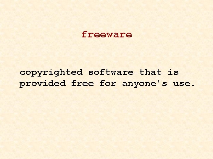 freeware copyrighted software that is provided free for anyone's use. 