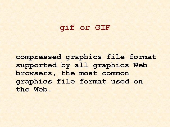 gif or GIF compressed graphics file format supported by all graphics Web browsers, the