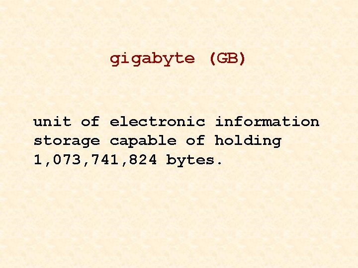 gigabyte (GB) unit of electronic information storage capable of holding 1, 073, 741, 824