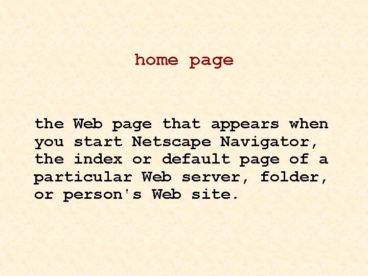 home page the Web page that appears when you start Netscape Navigator, the index