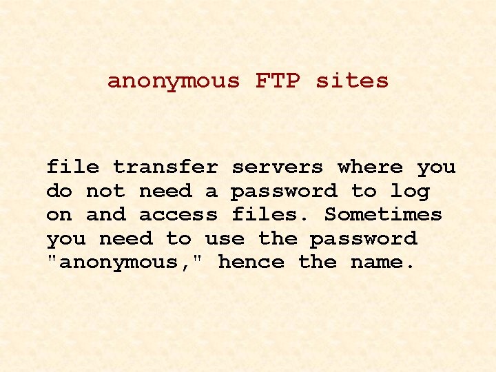 anonymous FTP sites file transfer servers where you do not need a password to