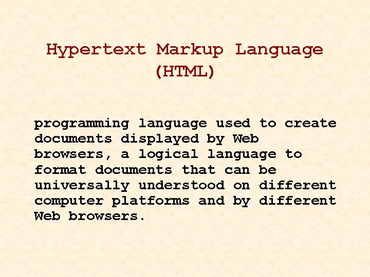 Hypertext Markup Language (HTML) programming language used to create documents displayed by Web browsers,