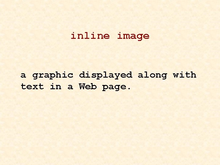 inline image a graphic displayed along with text in a Web page. 