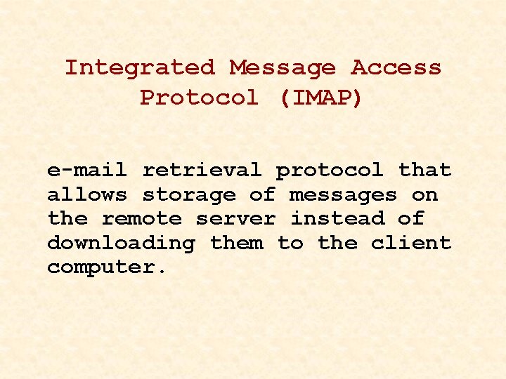 Integrated Message Access Protocol (IMAP) e-mail retrieval protocol that allows storage of messages on