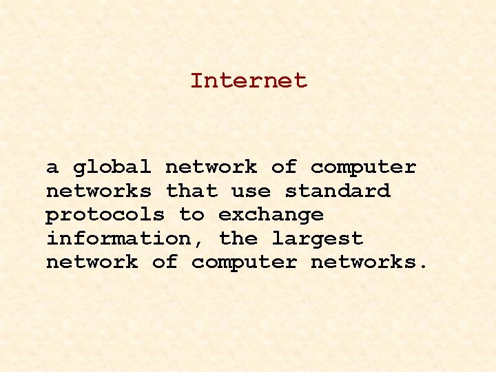 Internet a global network of computer networks that use standard protocols to exchange information,