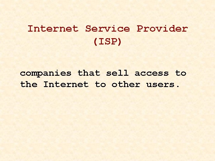 Internet Service Provider (ISP) companies that sell access to the Internet to other users.