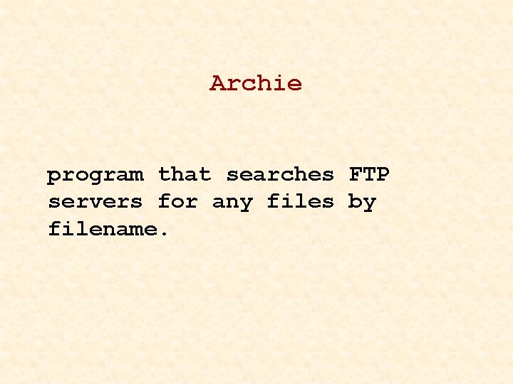 Archie program that searches FTP servers for any files by filename. 