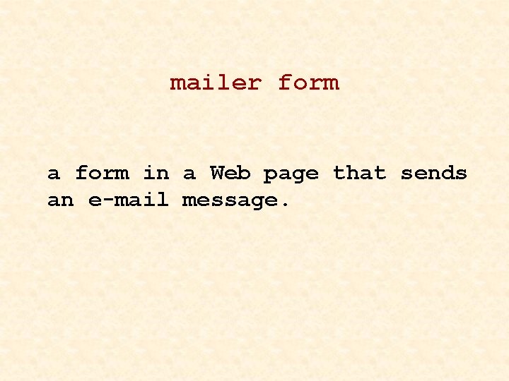 mailer form a form in a Web page that sends an e-mail message. 